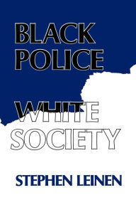 Title: Black Police, White Society, Author: Steven Leinen