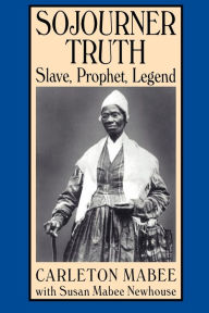 Title: Sojourner Truth: Slave, Prophet, Legend / Edition 1, Author: Carleton Mabee