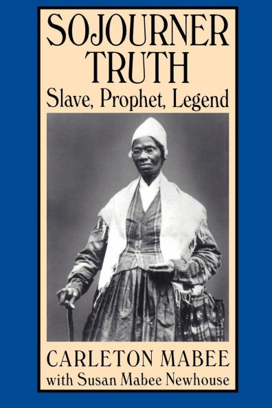 Sojourner Truth: Slave, Prophet, Legend / Edition 1