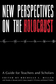 Title: New Perspectives on the Holocaust: A Guide for Teachers and Scholars, Author: Rochelle L. Millen