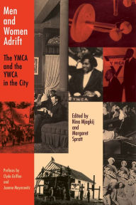 Title: Men and Women Adrift: The YMCA and the YWCA in the City, Author: Nina Mjagkij