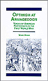 Title: Optimism At Armaggedon: Voices of American Participants in World War One, Author: Mark Meigs