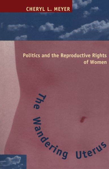 The Wandering Uterus: Politics and the Reproductive Rights of Women