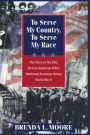 To Serve My Country, to Serve My Race: The Story of the Only African-American WACS Stationed Overseas During World War II