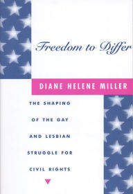 Title: Freedom to Differ: The Shaping of the Gay and Lesbian Struggle for Civil Rights, Author: Diane Helene Miller