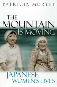 Title: The Mountain is Moving: Japanese Women's Lives, Author: Patricia Morley