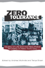 Title: Zero Tolerance: Quality of Life and the New Police Brutality in New York City, Author: Andrea Mcardle