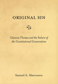 Title: Original Sin: Clarence Thomas and the Failure of the Constitutional Conservatives, Author: Samuel A. Marcosson