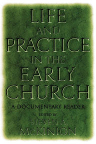 Title: Life and Practice in the Early Church: A Documentary Reader, Author: Steve McKinion