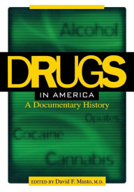 Title: Drugs in America: A Documentary History / Edition 1, Author: David F. Musto