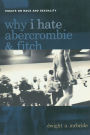 Why I Hate Abercrombie & Fitch: Essays On Race and Sexuality / Edition 1