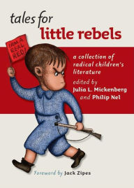 Title: Tales for Little Rebels: A Collection of Radical Children's Literature, Author: Julia L. Mickenberg