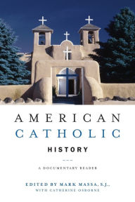 Title: American Catholic History: A Documentary Reader / Edition 1, Author: Mark  Massa