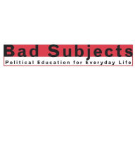 Title: Bad Subjects: Political Education for Everyday Life, Author: Bad Subjects Production Team