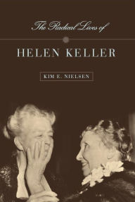Title: The Radical Lives of Helen Keller, Author: Kim E. Nielsen
