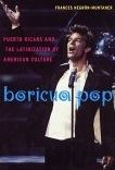 Title: Boricua Pop: Puerto Ricans and the Latinization of American Culture, Author: Frances Negrón-Muntaner