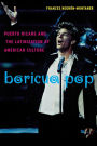 Boricua Pop: Puerto Ricans and the Latinization of American Culture / Edition 1