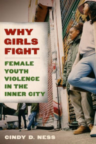 Title: Why Girls Fight: Female Youth Violence in the Inner City, Author: Cindy D. Ness