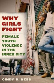 Title: Why Girls Fight: Female Youth Violence in the Inner City, Author: Cindy D. Ness