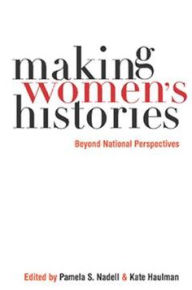 Title: Making Women's Histories: Beyond National Perspectives, Author: Pamela S. Nadell