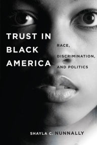 Title: Trust in Black America: Race, Discrimination, and Politics, Author: Shayla Nunnally