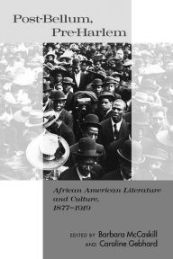 Title: Post-Bellum, Pre-Harlem: African American Literature and Culture, 1877-1919, Author: Barbara McCaskill