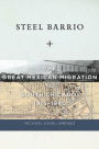 Steel Barrio: The Great Mexican Migration to South Chicago, 1915-1940