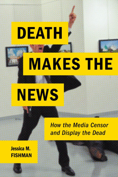Death Makes the News: How Media Censor and Display Dead