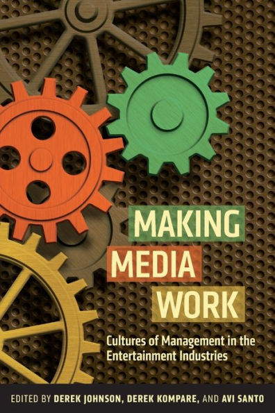Making Media Work: Cultures of Management the Entertainment Industries