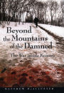 Beyond the Mountains of the Damned: The War inside Kosovo