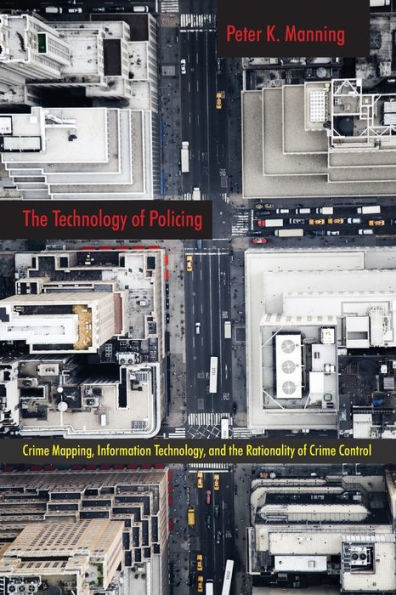 the Technology of Policing: Crime Mapping, Information Technology, and Rationality Control