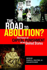 Title: The Road to Abolition?: The Future of Capital Punishment in the United States, Author: Charles J. Ogletree Jr.