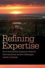 Refining Expertise: How Responsible Engineers Subvert Environmental Justice Challenges