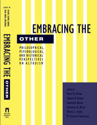 Title: Embracing the Other: Philosophical, Psychological, and Historical Perspectives on Altruism, Author: Pearl Oliner