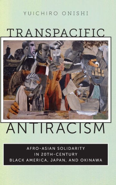 Transpacific Antiracism: Afro-Asian Solidarity in 20th-Century Black America, Japan, and Okinawa