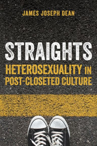 Title: Straights: Heterosexuality in Post-Closeted Culture, Author: James Joseph Dean