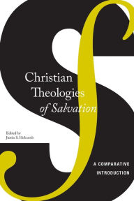 Title: Christian Theologies of Salvation: A Comparative Introduction, Author: Justin S. Holcomb