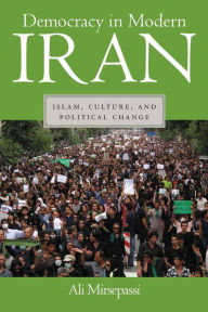 Title: Democracy in Modern Iran: Islam, Culture, and Political Change, Author: Ali Mirsepassi