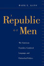 A Republic of Men: The American Founders, Gendered Language, and Patriarchal Politics