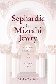 Title: Sephardic and Mizrahi Jewry: From the Golden Age of Spain to Modern Times, Author: Zion Zohar