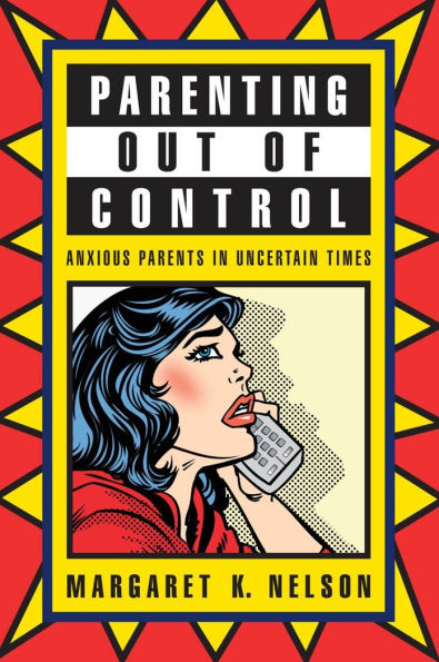Parenting Out of Control: Anxious Parents Uncertain Times