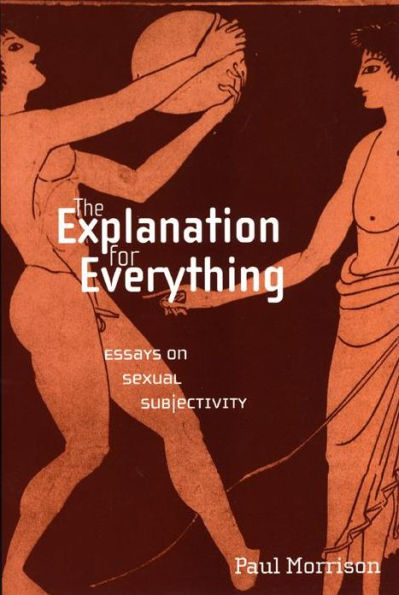 The Explanation For Everything: Essays on Sexual Subjectivity