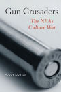 Gun Crusaders: The NRA's Culture War
