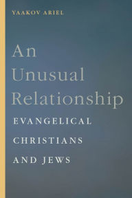 Title: An Unusual Relationship: Evangelical Christians and Jews, Author: Yaakov  Ariel