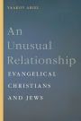 An Unusual Relationship: Evangelical Christians and Jews