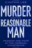 Title: Murder and the Reasonable Man: Passion and Fear in the Criminal Courtroom, Author: Cynthia Lee