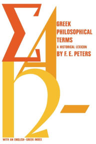 Title: Greek Philosophical Terms: A Historical Lexicon, Author: Francis E. Peters
