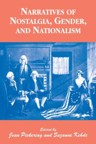 Title: Narratives of Nostalgia, Gender, and Nationalism, Author: Suzanne Kehde