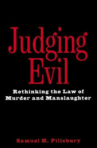 Title: Judging Evil: Rethinking the Law of Murder and Manslaughter, Author: Samuel H. Pillsbury