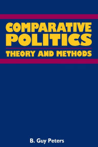 Title: Comparative Politics: Theory and Method / Edition 1, Author: B. Guy Peters